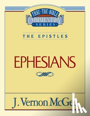 McGee, J. Vernon - Thru the Bible Vol. 47: The Epistles (Ephesians): 47