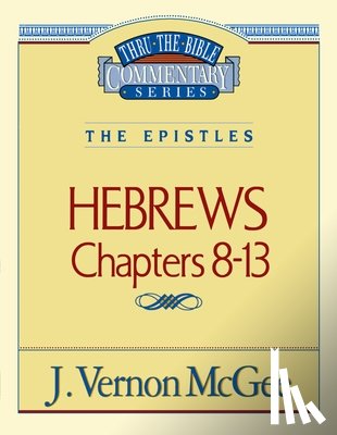 McGee, J. Vernon - Thru the Bible Vol. 52: The Epistles (Hebrews 8-13): 52