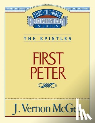McGee, J. Vernon - Thru the Bible Vol. 54: The Epistles (1 Peter): 54