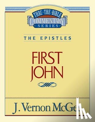 McGee, J. Vernon - Thru the Bible Vol. 56: The Epistles (1 John): 56