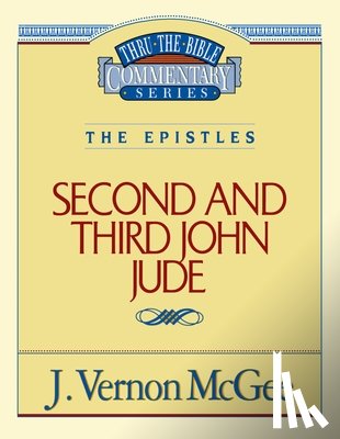 McGee, J. Vernon - Thru the Bible Vol. 57: The Epistles (2 and 3 John/Jude): 57