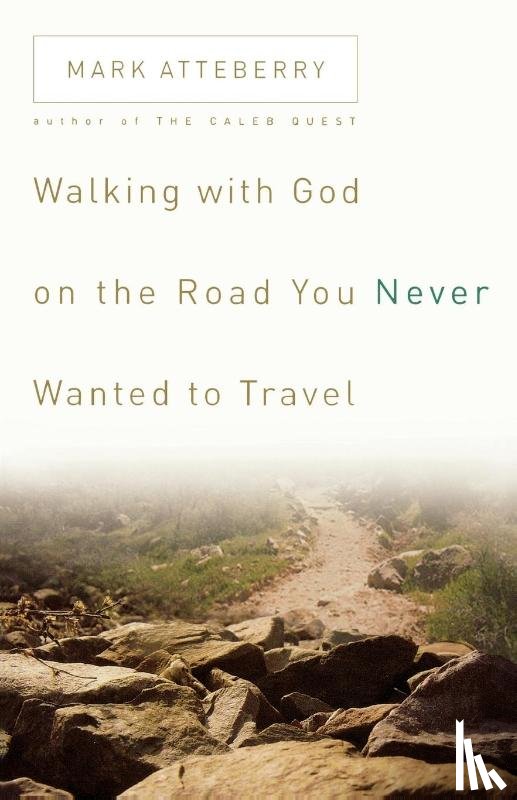 Atteberry, Mark - Walking with God on the Road You Never Wanted to Travel
