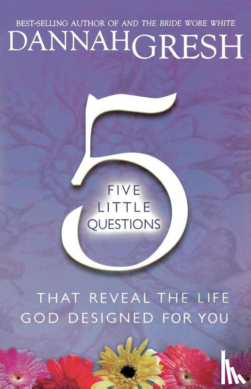 Gresh, Dannah - Five Little Questions That Reveal the Life God Designed for You