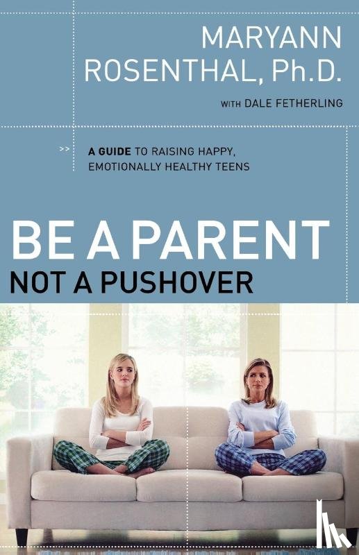 Rosenthal, Dr. Maryann - Be a Parent, Not a Pushover