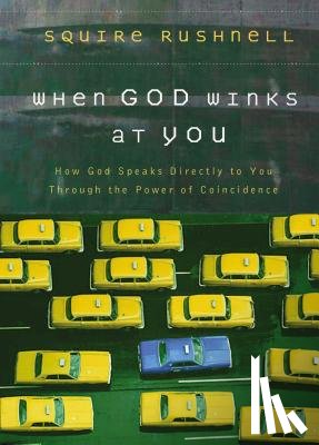 Rushnell, Squire - When God Winks at You: How God Speaks Directly to You Through the Power of Coincidence