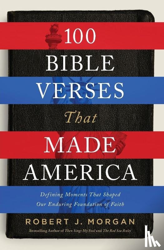 Morgan, Robert J. - 100 Bible Verses That Made America