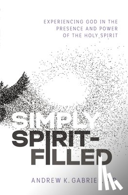 Gabriel, Dr. Andrew K. - Simply Spirit-Filled