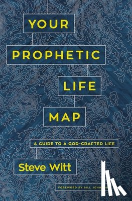 Witt, Steve - Your Prophetic Life Map