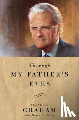 Graham, Franklin - Through My Father's Eyes
