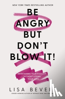 Bevere, Lisa - BE ANGRY BUT DONT BLOW IT