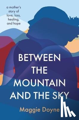 Doyne, Maggie - Between the Mountain and the Sky | Hardcover