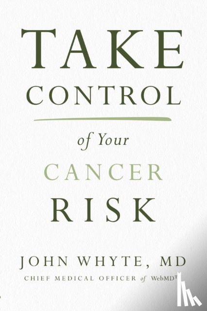 Whyte MD Mph, John - Take Control of Your Cancer Risk
