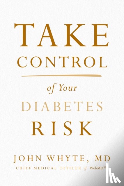 Whyte MD Mph, John - Take Control of Your Diabetes Risk