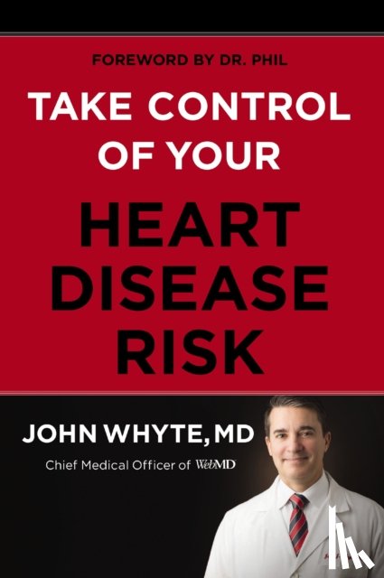 Whyte MD Mph, John - Take Control of Your Heart Disease Risk