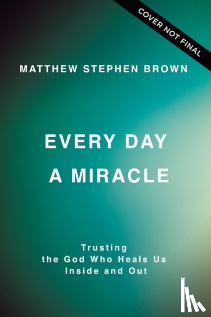 Brown, Matthew Stephen - Every Day a Miracle