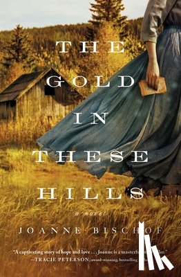 Bischof, Joanne - The Gold in These Hills