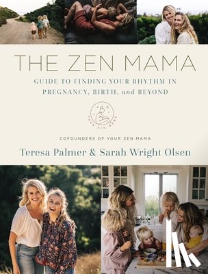 Palmer, Teresa, Olsen, Sarah Wright - Palmer, T: Zen Mama Guide to Finding Your Rhythm in Pregnanc