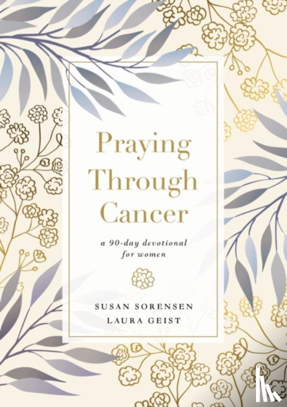 Sorensen, Susan, Geist, Laura - Praying Through Cancer