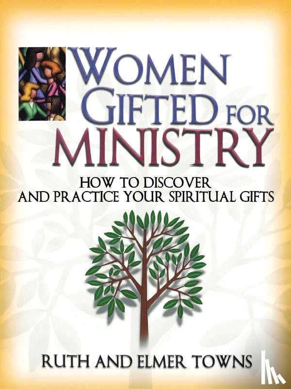 Towns, Ruth, Towns, Elmer - Women Gifted for Ministry: How to Discover and Practice Your Spiritual Gifts