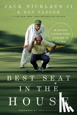 Nicklaus II, Jack - Best Seat in the House: 18 Golden Lessons from a Father to His Son