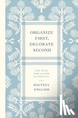 English, Whitney - Organize First, Decorate Second