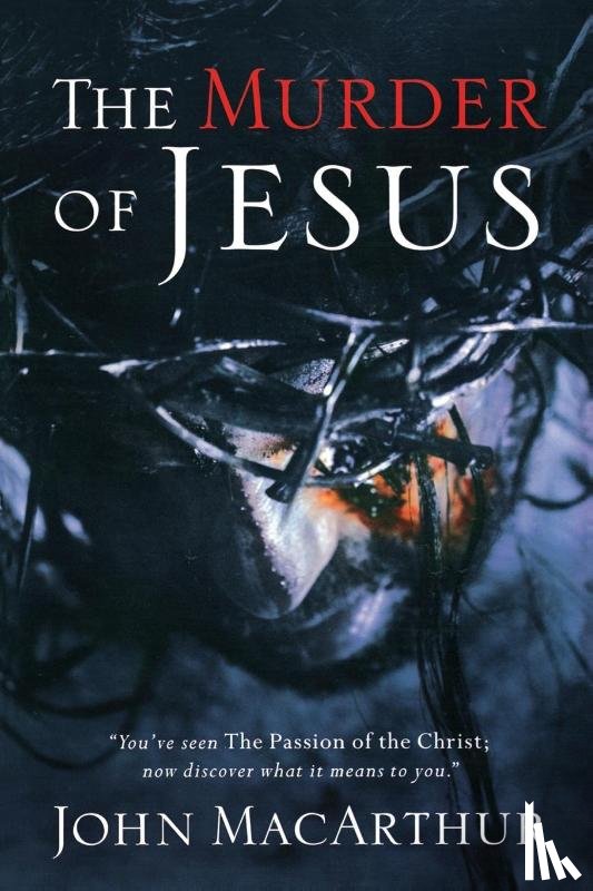 MacArthur, John F. - The Murder of Jesus
