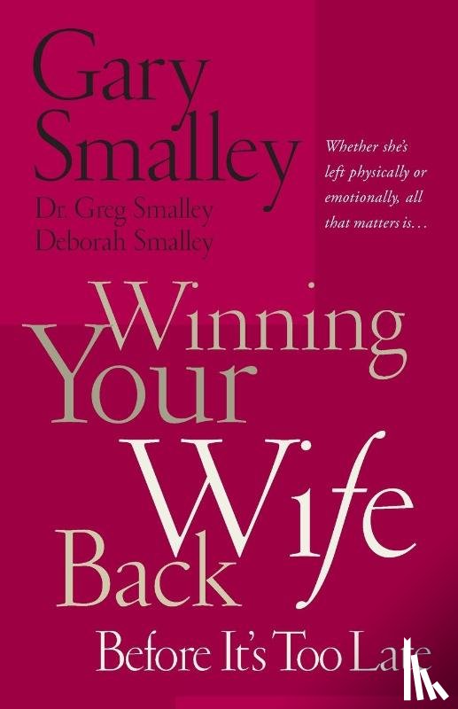 Smalley, Gary, Smalley, Deborah, Smalley, Greg - Winning Your Wife Back Before It's Too Late