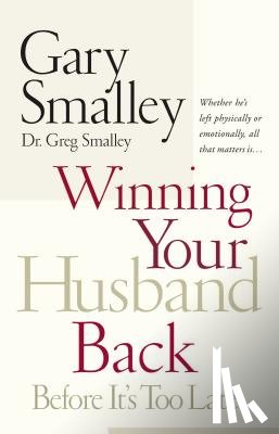 Smalley, Gary, Smalley, Greg - Winning Your Husband Back Before It's Too Late