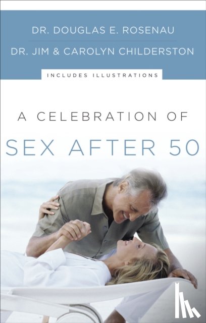 Rosenau, Dr. Douglas E., Childerston, James K., Childerston, Carolyn - A Celebration of Sex After 50