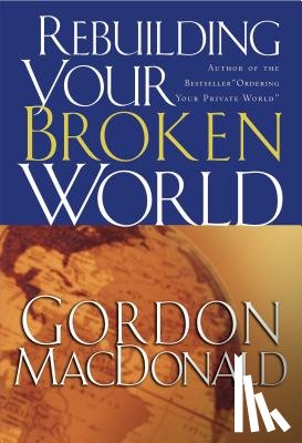 MacDonald, Gordon - Rebuilding Your Broken World