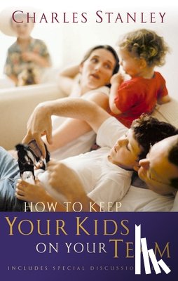 Stanley, Charles F. - How to Keep Your Kids on Your Team