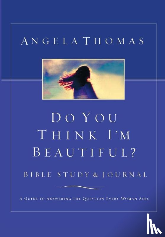 Thomas, Angela - Do You Think I'm Beautiful? Bible Study and Journal