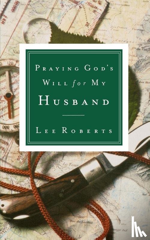 Roberts, Lee - Praying God's Will for My Husband
