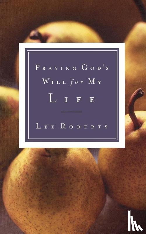 Roberts, Lee - Praying God's Will for My Life