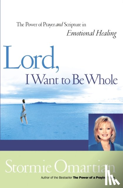 Omartian, Stormie - Lord, I Want to Be Whole