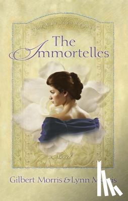 Morris, Gilbert, Morris, Lynn - The Immortelles