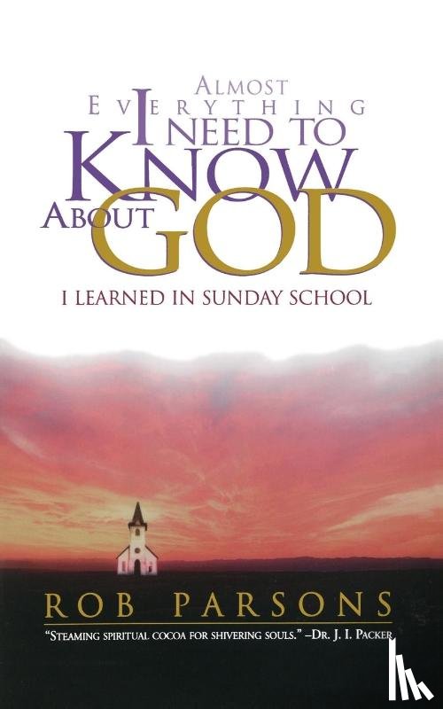 Parsons, Rob - Almost Everything I Need to Know About God I Learned in Sunday School