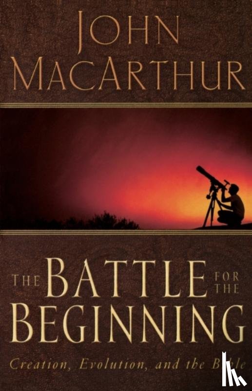 MacArthur, John F. - The Battle for the Beginning