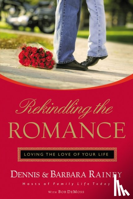 Rainey, Dennis, Rainey, Barbara, DeMoss, Bob - Rekindling the Romance