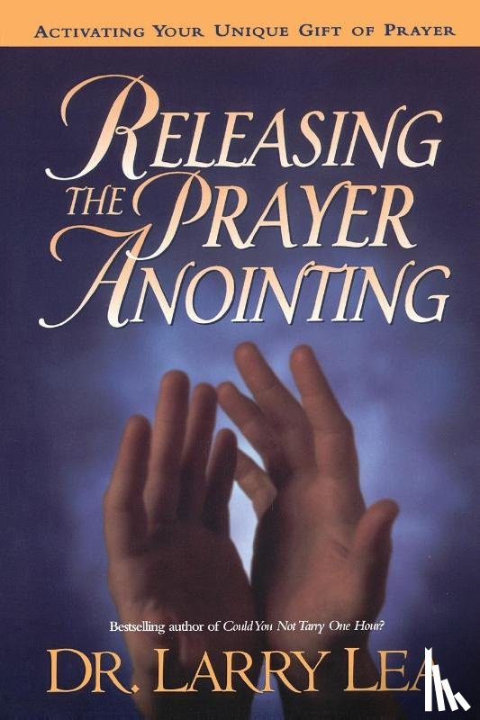Lea, Larry - RELEASING THE PRAYER ANOINTING