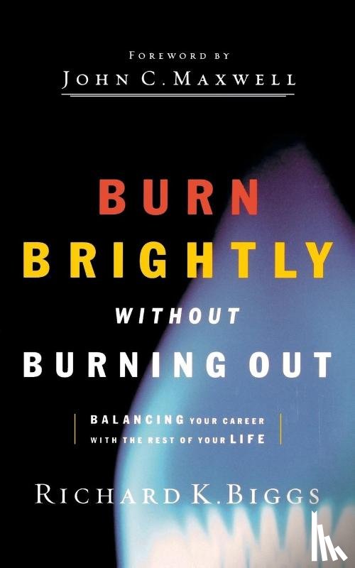 Biggs, Richard K. - BURN BRIGHTLY WITHOUT BURNING OUT