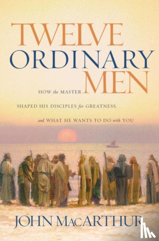 MacArthur, John F. - Twelve Ordinary Men