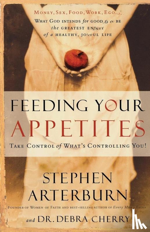 Arterburn, Stephen, Cherry, Debra - Feeding Your Appetites