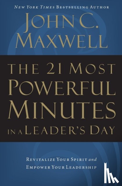 Maxwell, John C. - The 21 Most Powerful Minutes in a Leader's Day