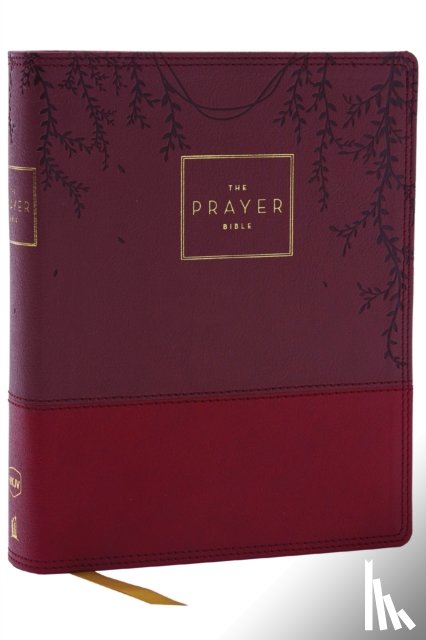 Nelson, Thomas - The Prayer Bible: Pray God’s Word Cover to Cover (NKJV, Burgundy Leathersoft, Red Letter, Comfort Print)