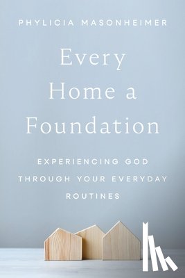 Masonheimer, Phylicia - Every Home a Foundation