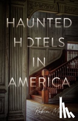 Mead, Dr. Robin - Haunted Hotels in America
