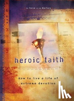 The Voice of the Martyrs - Heroic Faith