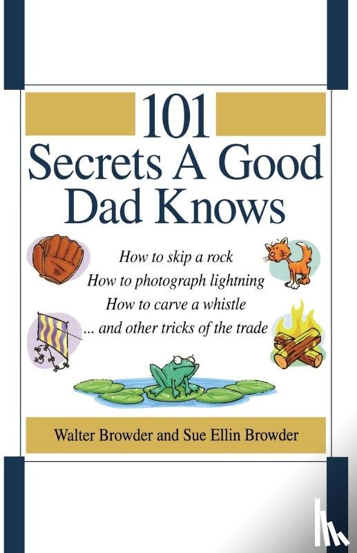 Browder, Walter, Browder, Sue Ellin - 101 Secrets a Good Dad Knows