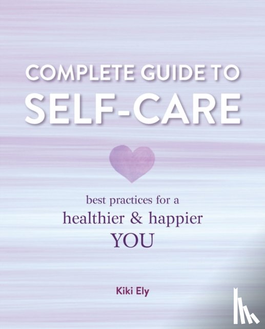 Ely, Kiki - The Complete Guide to Self Care